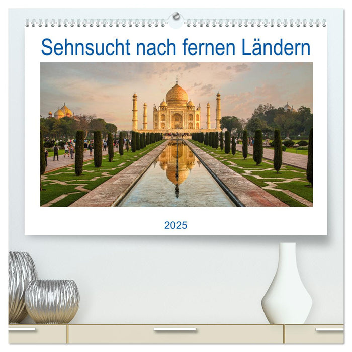 Sehnsucht nach fernen Ländern (CALVENDO Premium Wandkalender 2025)