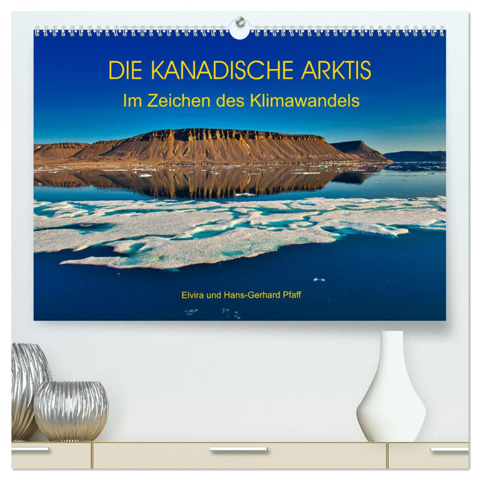 DIE KANADISCHE ARKTIS - Im Zeichen des Klimawandels (CALVENDO Premium Wandkalender 2025)