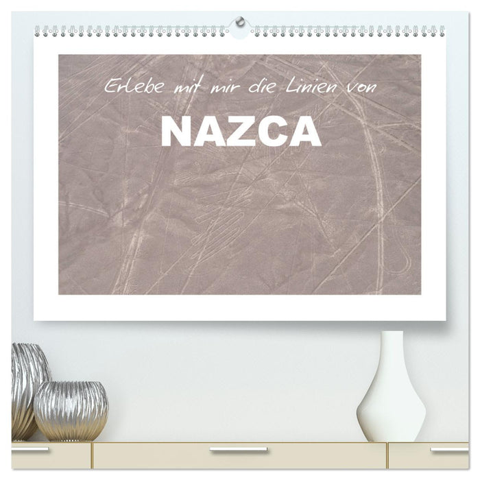 Erlebe mit mir die Linien von Nazca (CALVENDO Premium Wandkalender 2025)