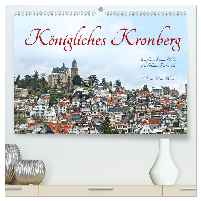 Königliches Kronberg (CALVENDO Premium Wandkalender 2025)