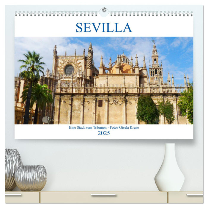 Sevilla Eine Stadt zum Träumen (CALVENDO Premium Wandkalender 2025)