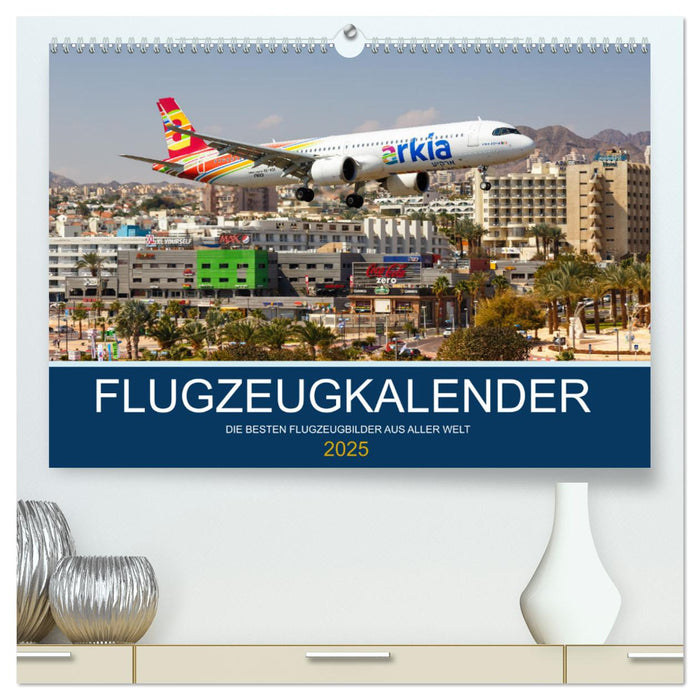 Flugzeugkalender - die besten Flugzeugbilder aus aller Welt (CALVENDO Premium Wandkalender 2025)