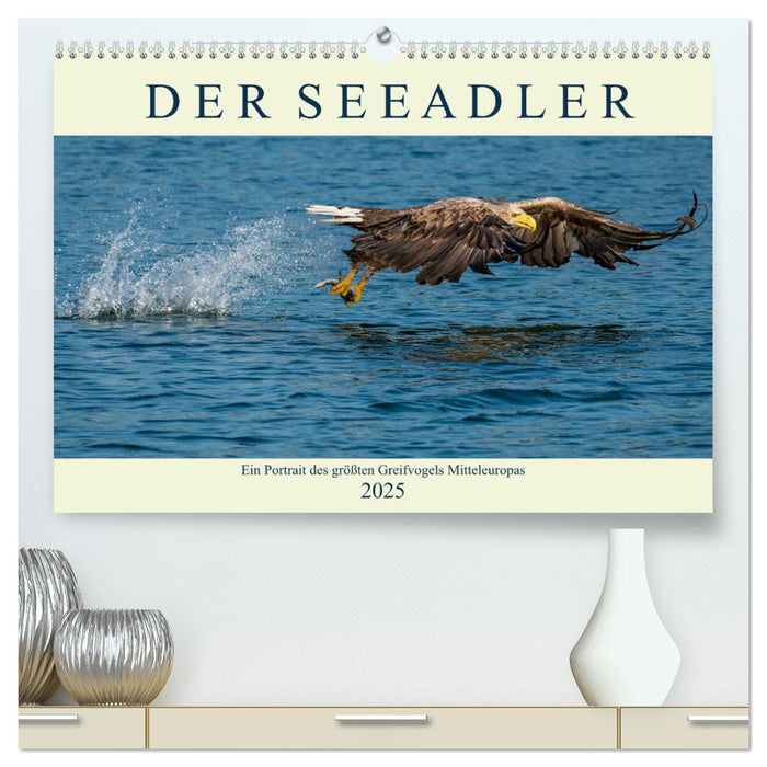 DER SEEADLER Ein Portrait des größten Greifvogels Mitteleuropas (CALVENDO Premium Wandkalender 2025)