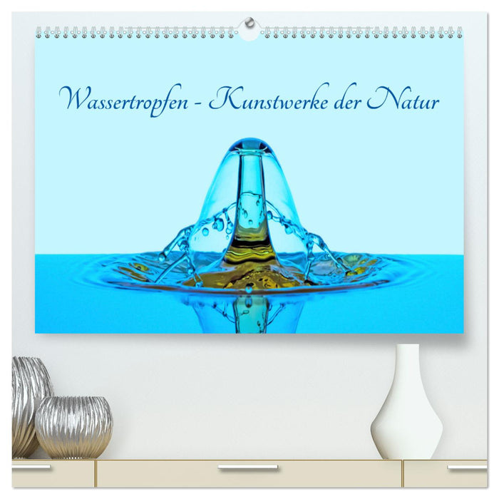 Wassertropfen - Kunstwerke der Natur (CALVENDO Premium Wandkalender 2025)