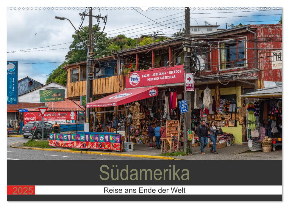 Südamerika - Reise ans Ende der Welt (CALVENDO Wandkalender 2025)