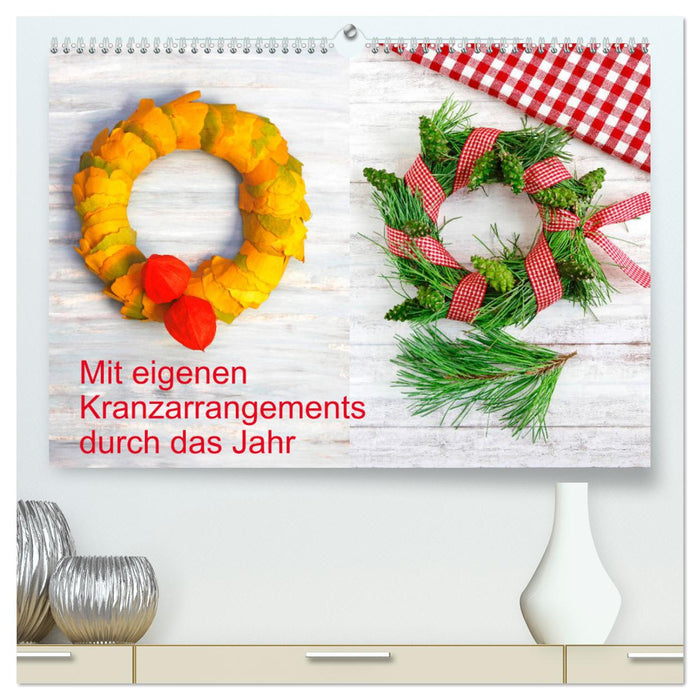 Mit eigenen Kranzarrangements durch das Jahr (CALVENDO Premium Wandkalender 2025)