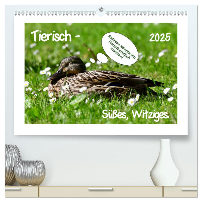 Tierisch - Süßes, Witziges. (CALVENDO Premium Wandkalender 2025)