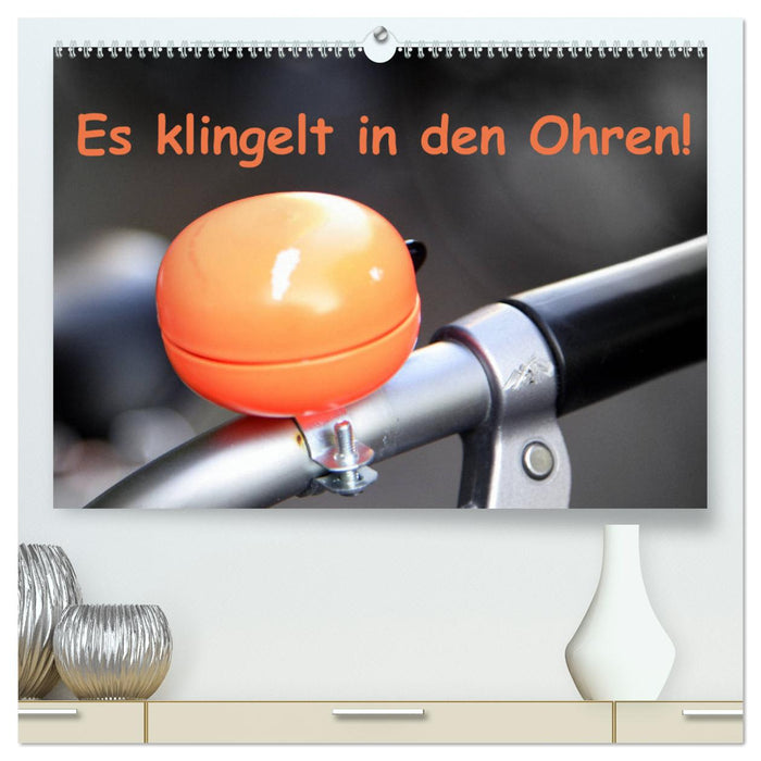 Es klingelt in den Ohren! (CALVENDO Premium Wandkalender 2025)