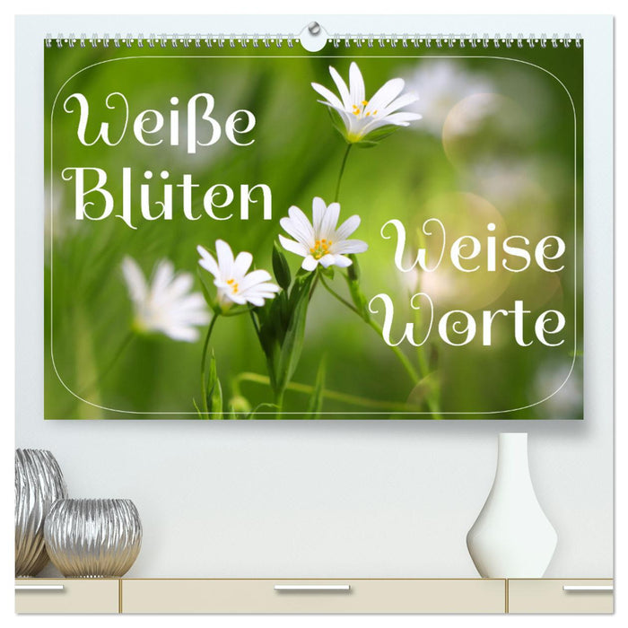 Weiße Blüten, weise Worte (CALVENDO Premium Wandkalender 2025)