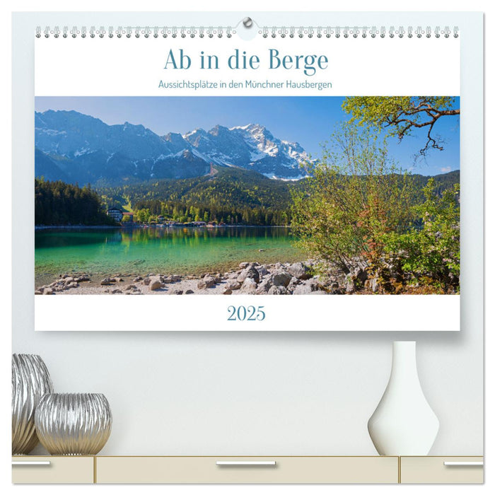 Ab in die Berge 2025 - Aussichtsplätze in den Münchner Hausbergen (CALVENDO Premium Wandkalender 2025)