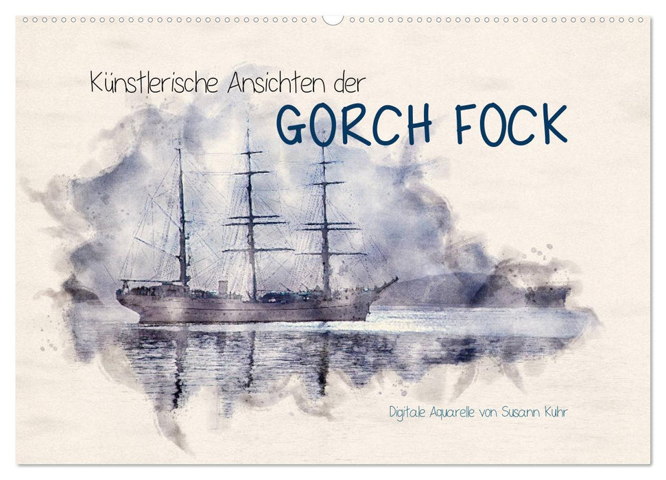 Künstlerische Ansichten der Gorch Fock (CALVENDO Wandkalender 2025)