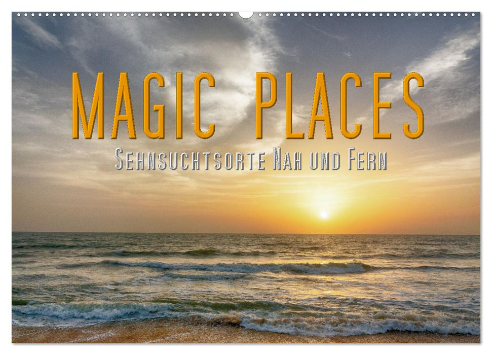 Magic Places - Sehnsuchtsorte nah und fern (CALVENDO Wandkalender 2025)