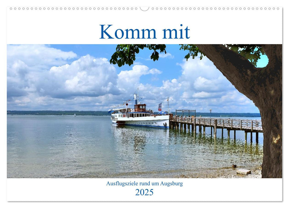 Komm mit Ausflugsziele rund um Augsburg (CALVENDO Wandkalender 2025)