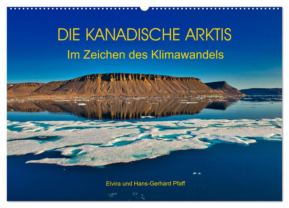 DIE KANADISCHE ARKTIS - Im Zeichen des Klimawandels (CALVENDO Wandkalender 2025)