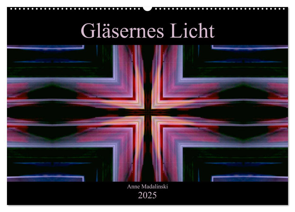 Gläsernes Licht (CALVENDO Wandkalender 2025)