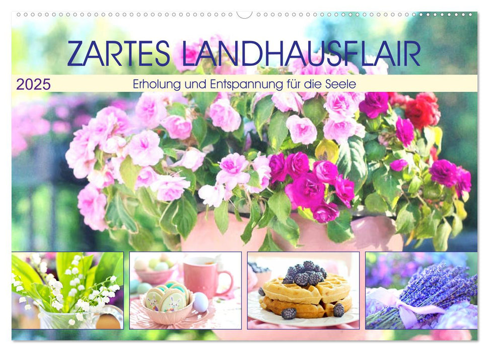 Zartes Landhausflair. Erholung und Entspannung für die Seele (CALVENDO Wandkalender 2025)