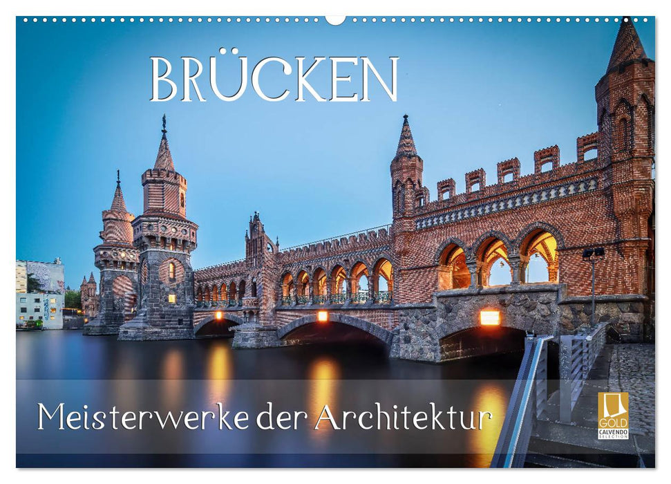 Brücken - Meisterwerke der Architektur (CALVENDO Wandkalender 2025)