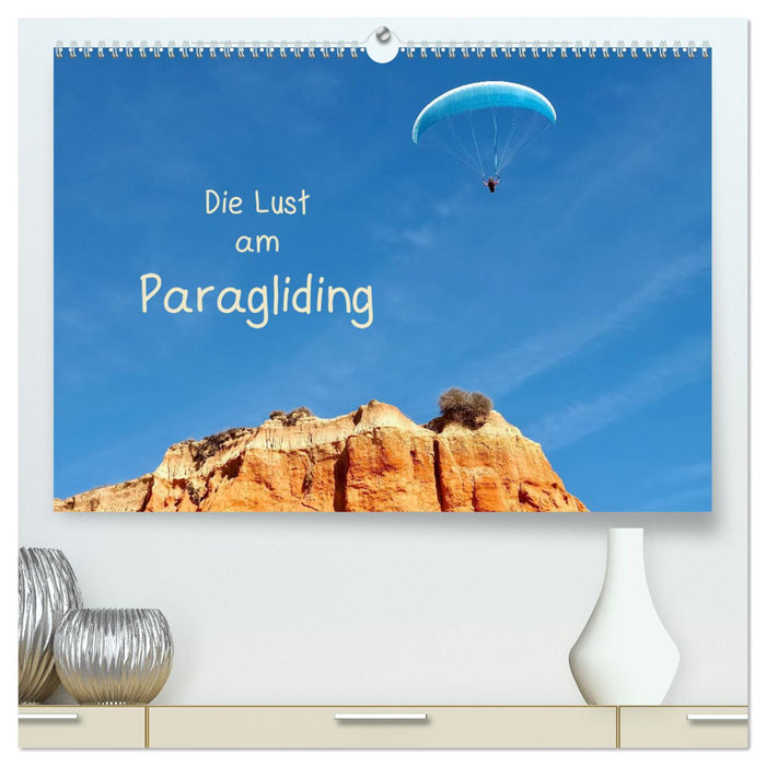 Die Lust am Paragliding (CALVENDO Premium Wandkalender 2025)