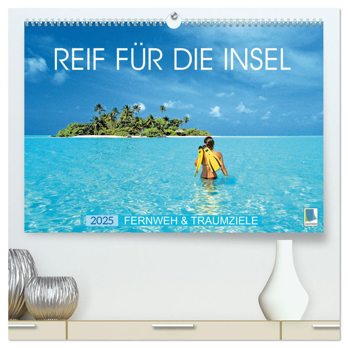 Reif für die Insel: Fernweh & Traumziele (CALVENDO Premium Wandkalender 2025)