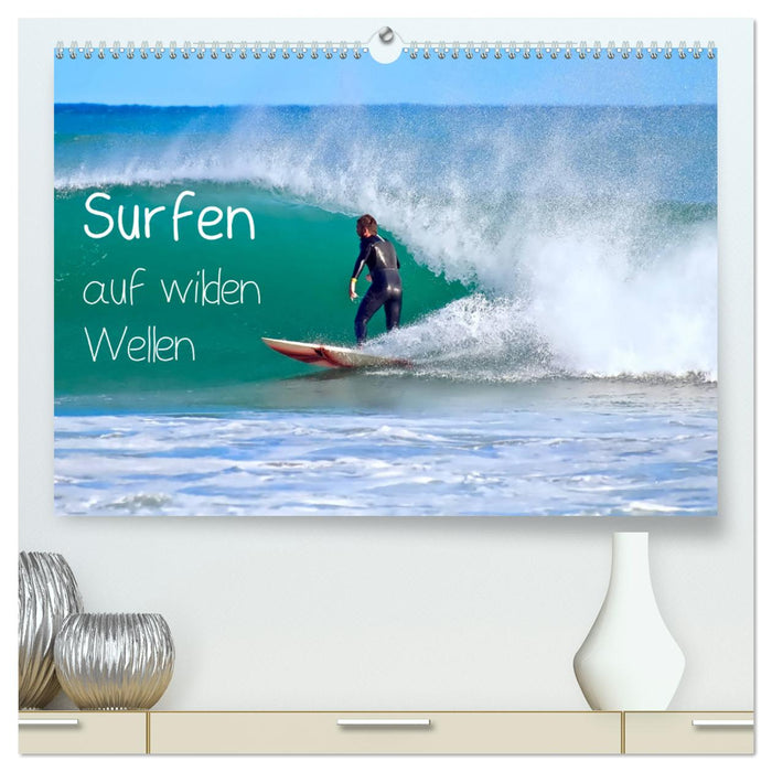 Surfen auf wilden Wellen (CALVENDO Premium Wandkalender 2025)