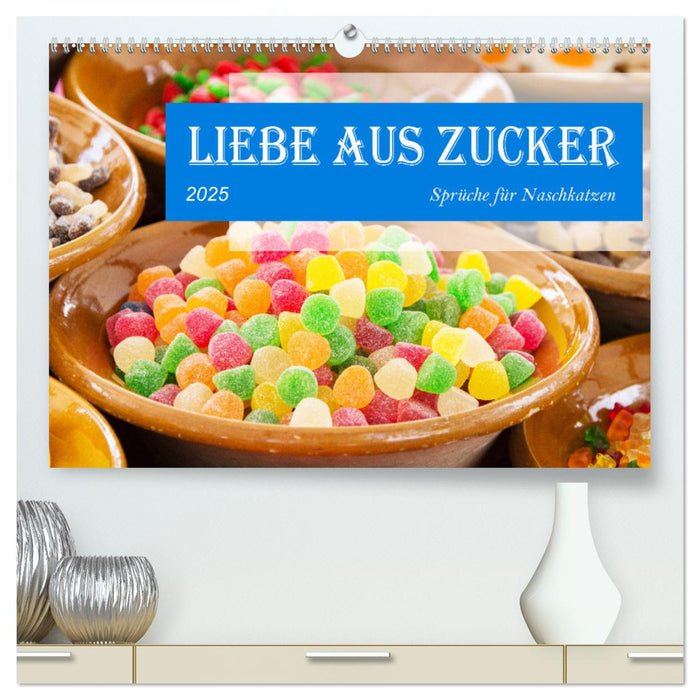 Liebe aus Zucker (CALVENDO Premium Wandkalender 2025)