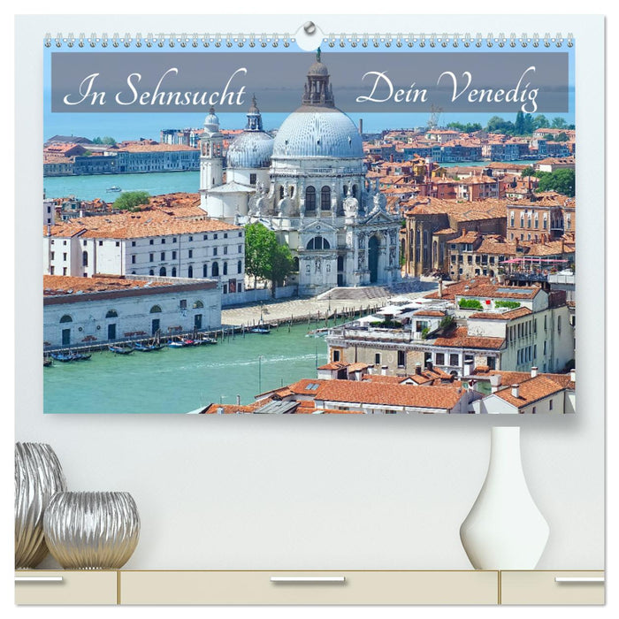 In Sehnsucht Dein Venedig (CALVENDO Premium Wandkalender 2025)