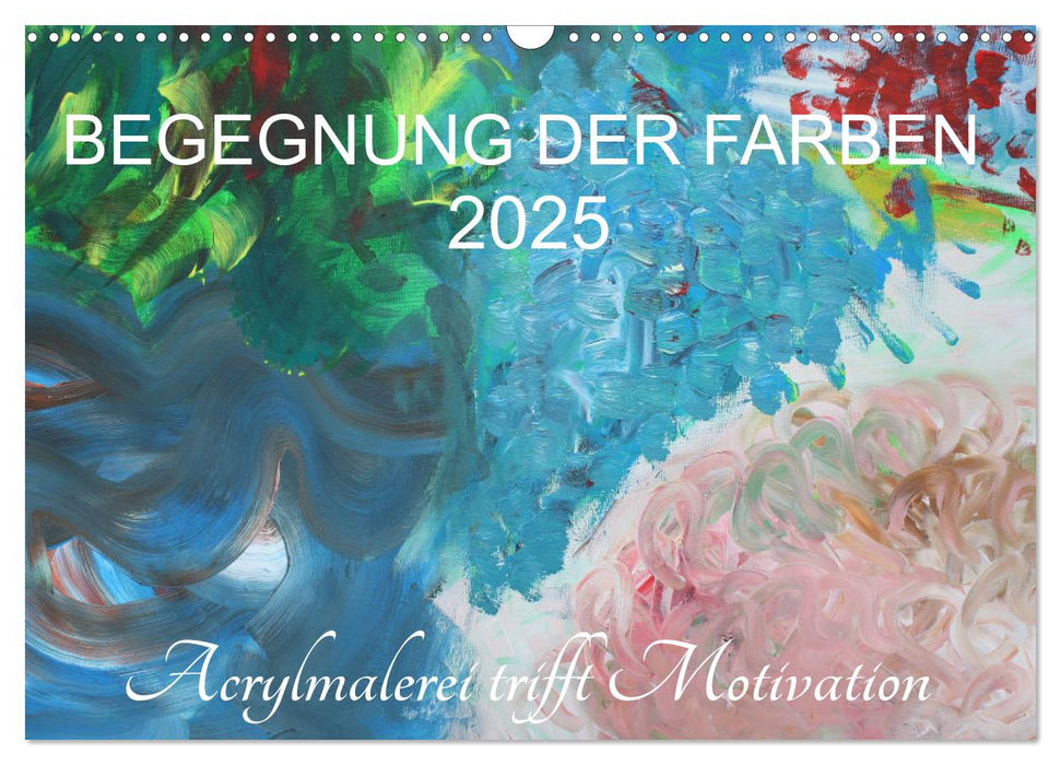 BEGEGNUNG DER FARBEN (CALVENDO Wandkalender 2025)