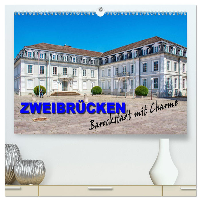 Zweibrücken - Barockstadt mit Charme (CALVENDO Premium Wandkalender 2025)