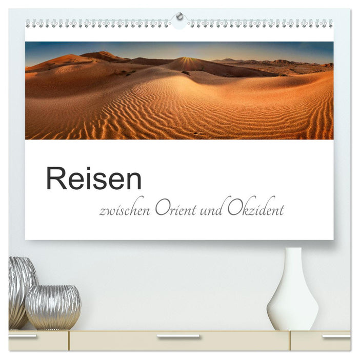 Reisen zwischen Orient und Okzident (CALVENDO Premium Wandkalender 2025)