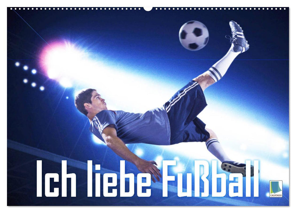 Ich liebe Fußball (CALVENDO Wandkalender 2025)