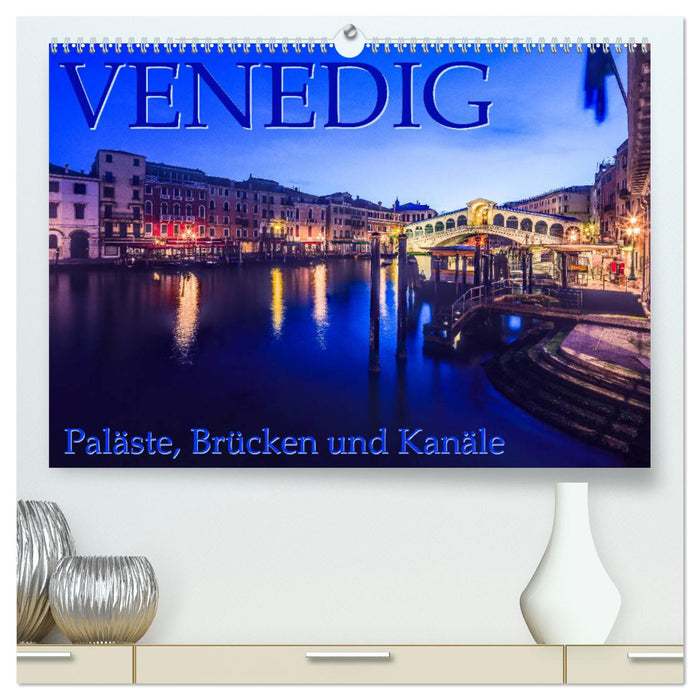 Venedig - Paläste, Brücken und Kanäle (CALVENDO Premium Wandkalender 2025)