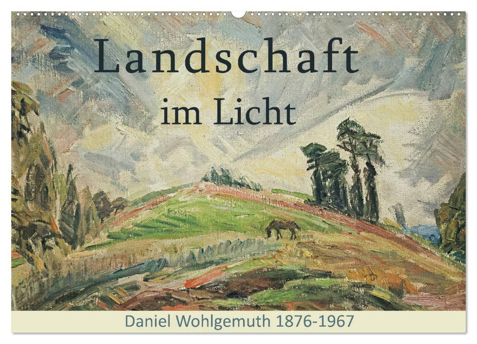 Landschaft im Licht. Daniel Wohlgemuth 1876-1967 (CALVENDO Wandkalender 2025)
