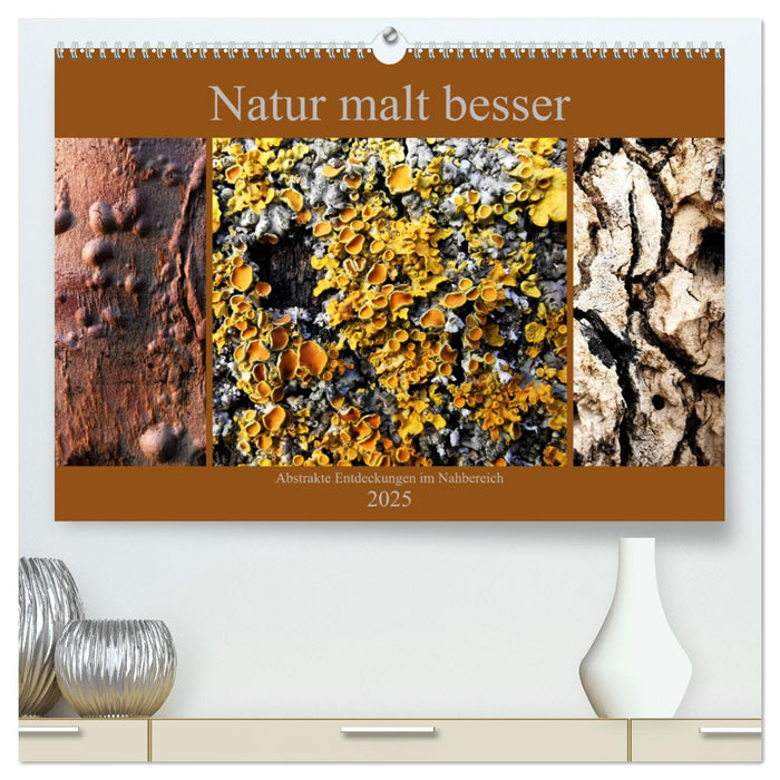 Natur malt besser (CALVENDO Premium Wandkalender 2025)