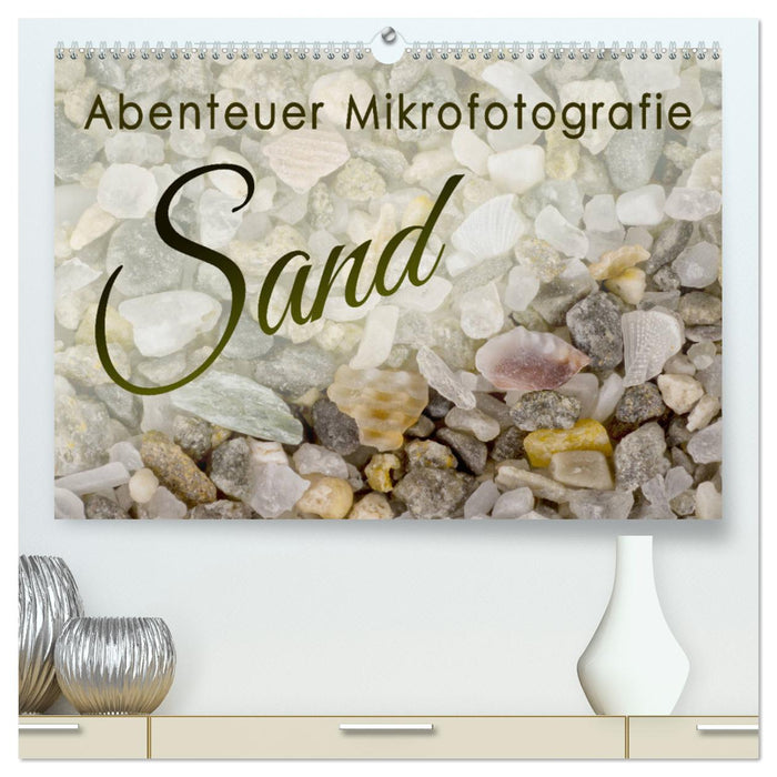 Abenteuer Mikrofotografie Sand (CALVENDO Premium Wandkalender 2025)