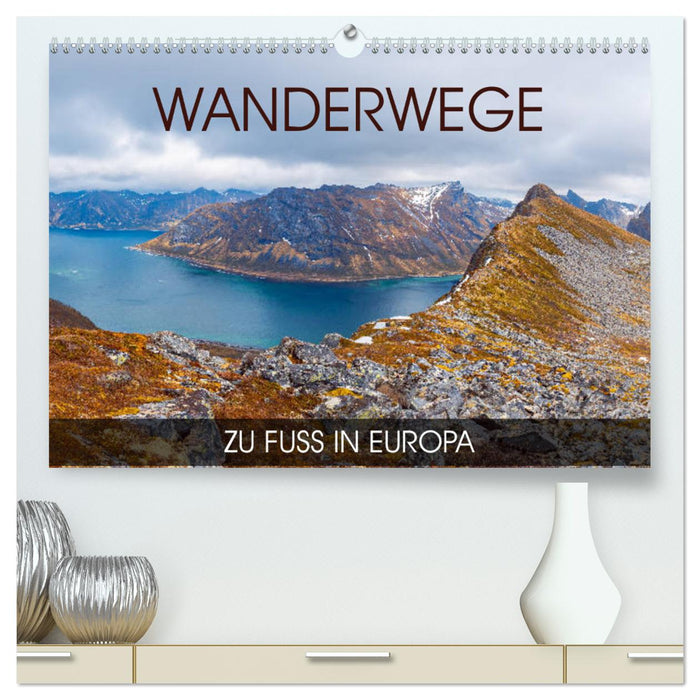 Wanderwege - zu Fuß in Europa (CALVENDO Premium Wandkalender 2025)