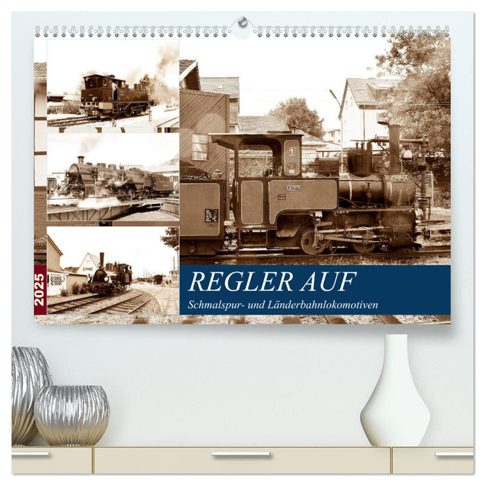 REGLER AUF - Schmalspur- und Länderbahnlokomotiven (CALVENDO Premium Wandkalender 2025)