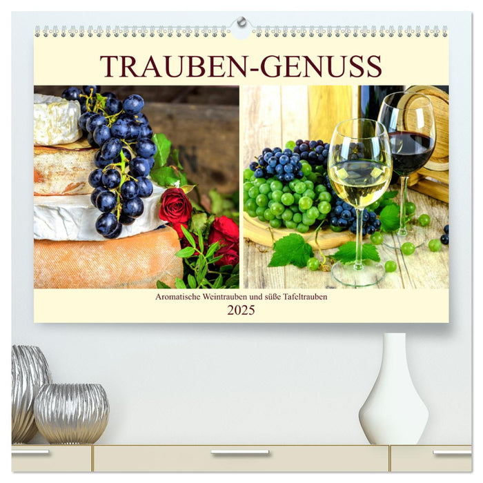 Trauben-Genuss. Aromatische Weintrauben und süße Tafeltrauben (CALVENDO Premium Wandkalender 2025)