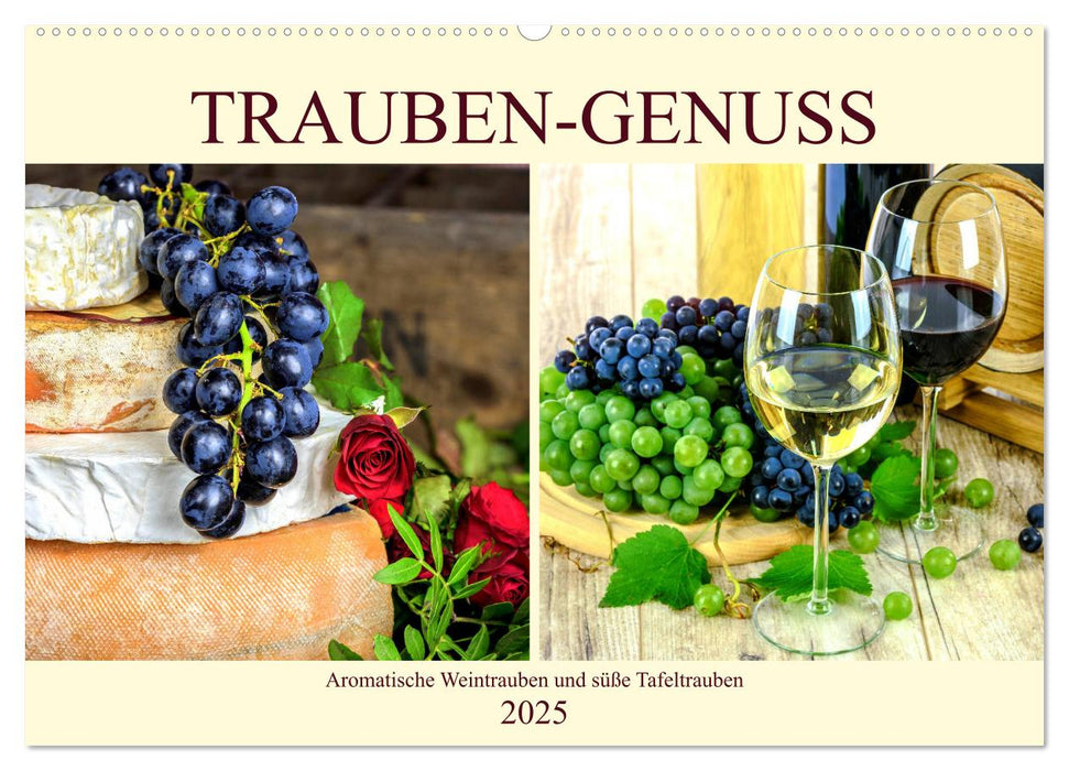 Trauben-Genuss. Aromatische Weintrauben und süße Tafeltrauben (CALVENDO Wandkalender 2025)