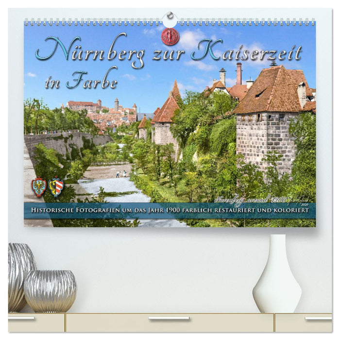 Nürnberg zur Kaiserzeit in Farbe - Fotos neu restauriert und koloriert (CALVENDO Premium Wandkalender 2025)