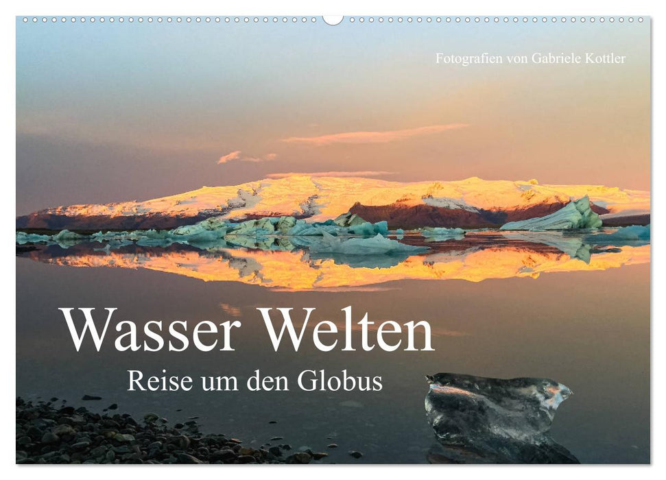 Wasser Welten - Reise um den Globus (CALVENDO Wandkalender 2025)