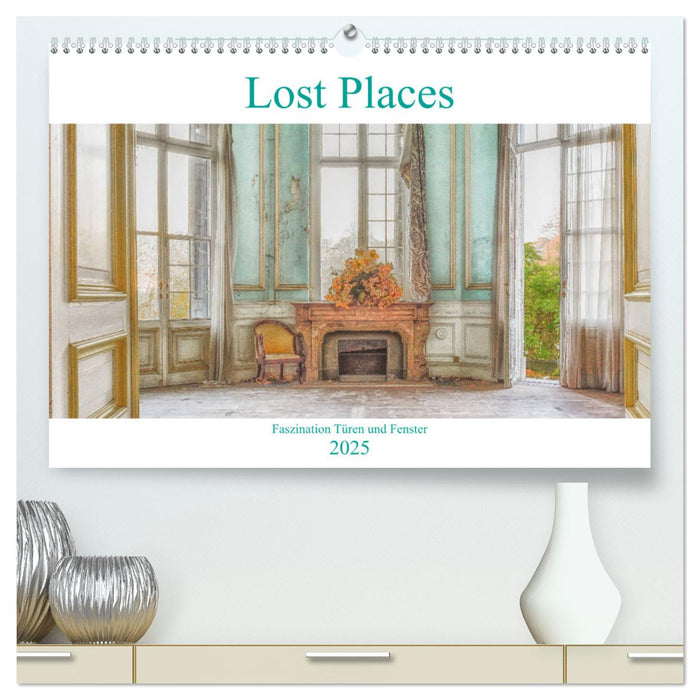 Lost Places - Faszination Türen und Fenster (CALVENDO Premium Wandkalender 2025)