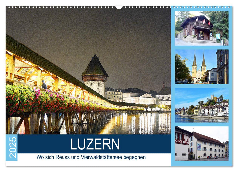 LUZERN Wo sich Reuss und Vierwaldstättersee begegnen (CALVENDO Wandkalender 2025)