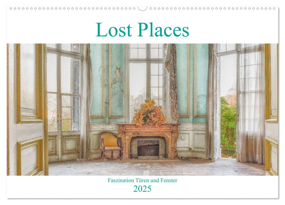 Lost Places - Faszination Türen und Fenster (CALVENDO Wandkalender 2025)