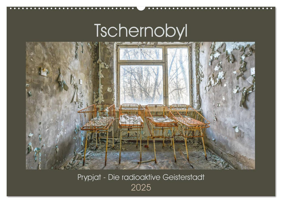 Tschernobyl - Prypjat - Die radioaktive Geisterstadt (CALVENDO Wandkalender 2025)