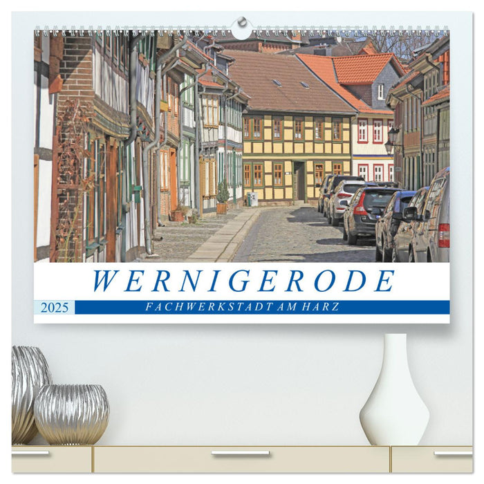 Wernigerode - Fachwerkstadt am Harz (CALVENDO Premium Wandkalender 2025)