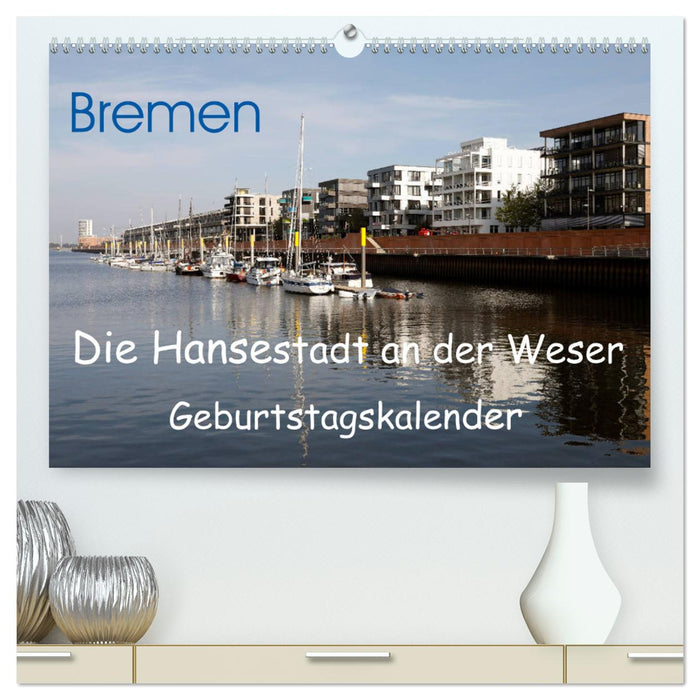 Bremen - Die Hansestadt an der Weser Geburtstagskalender (CALVENDO Premium Wandkalender 2025)