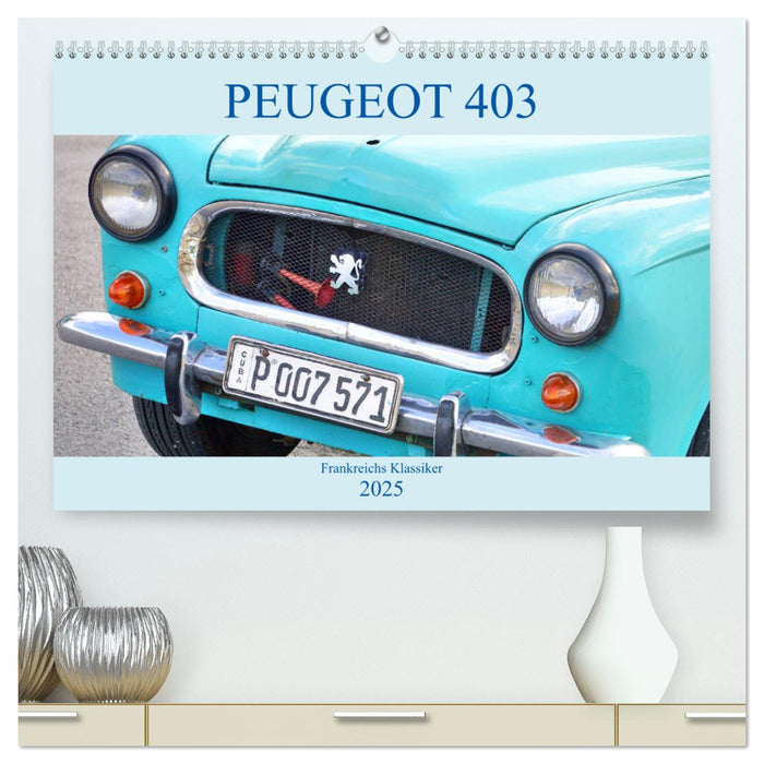 PEUGEOT 403 - Frankreichs Klassiker (CALVENDO Premium Wandkalender 2025)