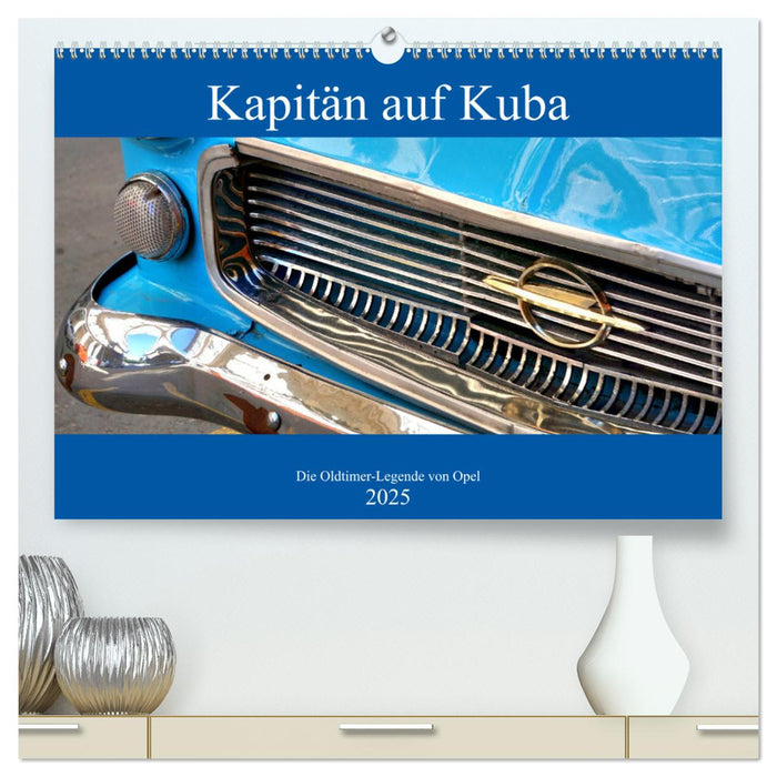 Kapitän auf Kuba - Die Oldtimer-Legende von Opel (CALVENDO Premium Wandkalender 2025)