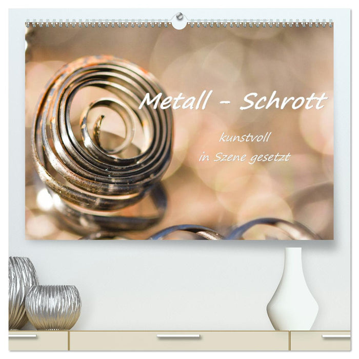 Metall - Schrott kunstvoll in Szene gesetzt (CALVENDO Premium Wandkalender 2025)