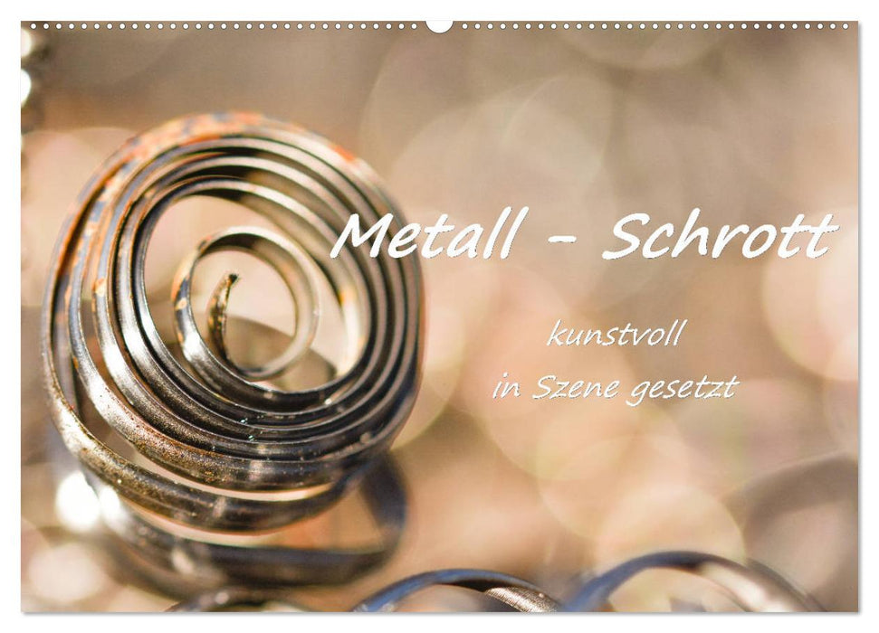Metall - Schrott kunstvoll in Szene gesetzt (CALVENDO Wandkalender 2025)